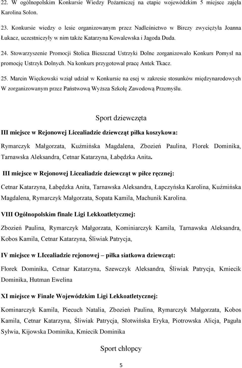 Stowarzyszenie Promocji Stolica Bieszczad Ustrzyki Dolne zorganizowało Konkurs Pomysł na promocję Ustrzyk Dolnych. Na konkurs przygotował pracę Antek Tkacz. 25.