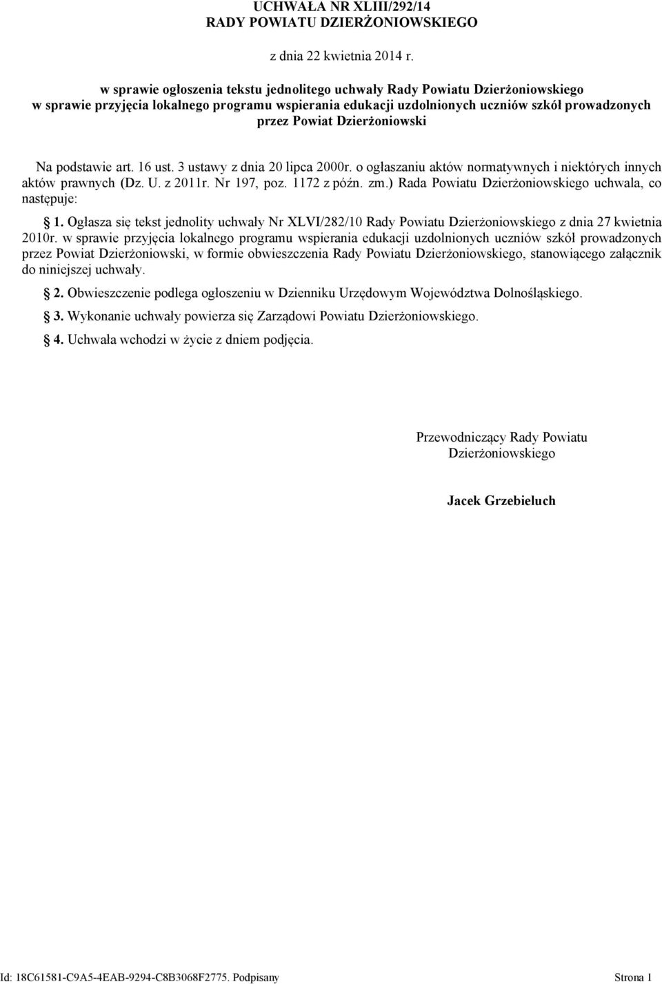 Dzierżoniowski Na podstawie art. 16 ust. 3 ustawy z dnia 20 lipca 2000r. o ogłaszaniu aktów normatywnych i niektórych innych aktów prawnych (Dz. U. z 2011r. Nr 197, poz. 1172 z późn. zm.