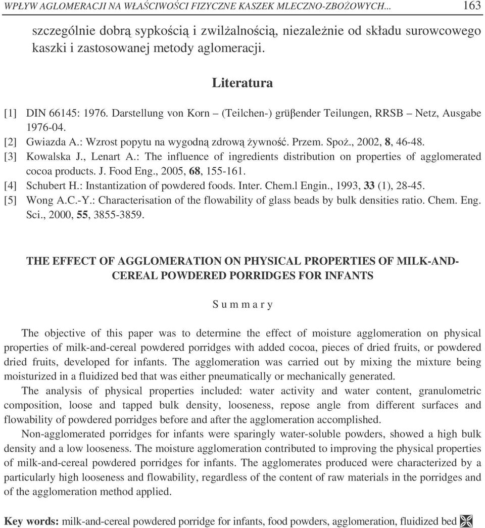 [3] Kowalska J., Lenart A.: The influence of ingredients distribution on properties of agglomerated cocoa products. J. Food Eng., 2005, 68, 155-161. [4] Schubert H.: Instantization of powdered foods.