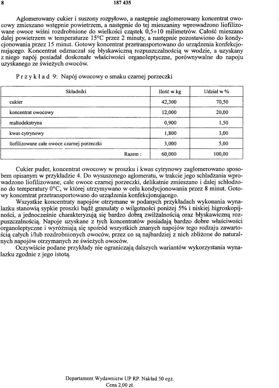 Gotowy koncentrat przetransportowano do urządzenia konfekcjonującego.