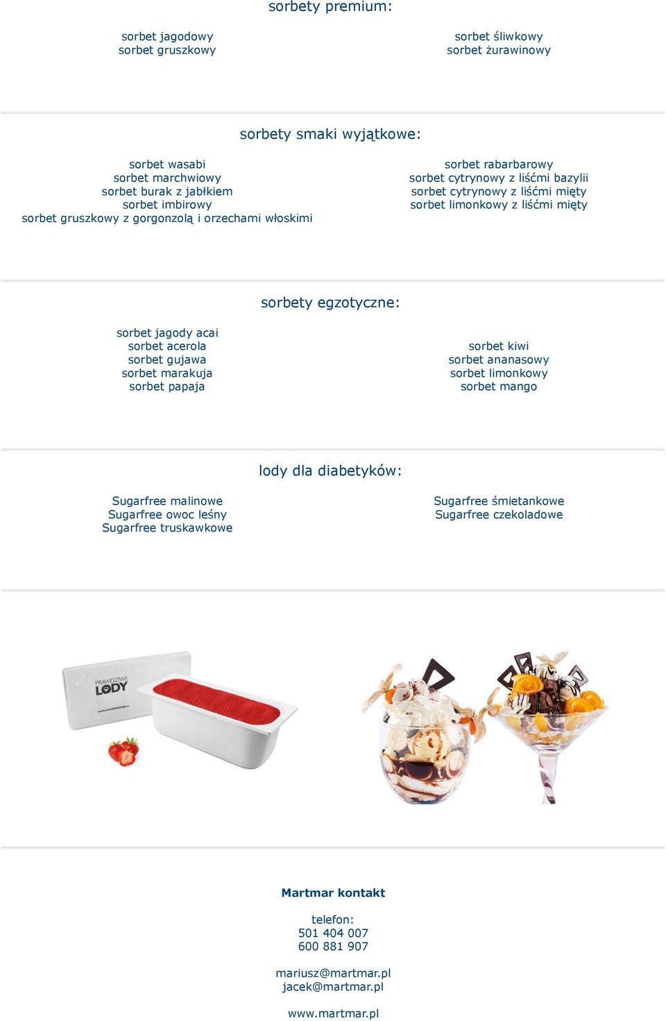 egzotyczne: sorbet jagody acai sorbet acerola sorbet gujawa sorbet marakuja sorbet papaja sorbet kiwi sorbet ananasowy sorbet limonkowy sorbet mango lody dla diabetyków: Sugarfree