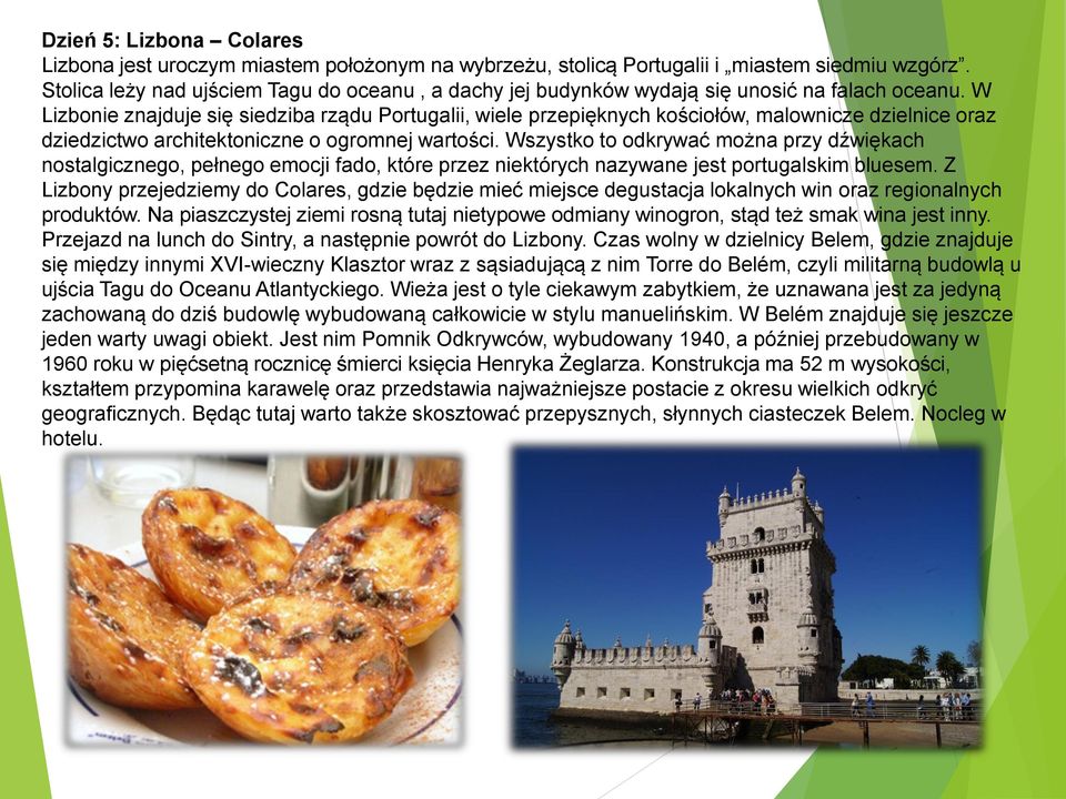 W Lizbonie znajduje się siedziba rządu Portugalii, wiele przepięknych kościołów, malownicze dzielnice oraz dziedzictwo architektoniczne o ogromnej wartości.