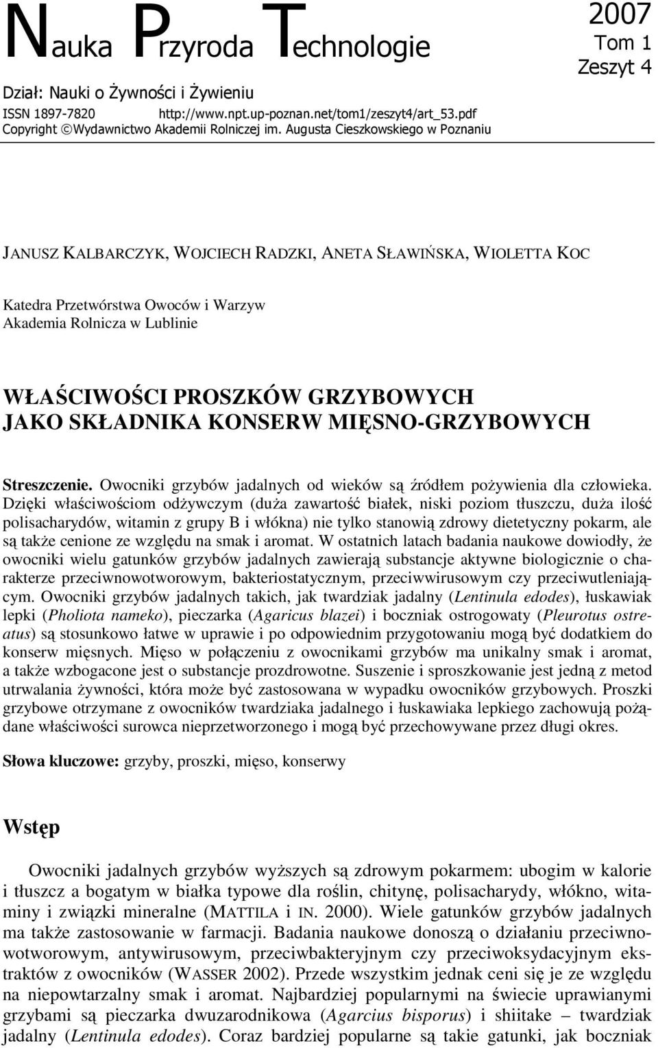 PROSZKÓW GRZYBOWYCH JAKO SKŁADNIKA KONSERW MIĘSNO-GRZYBOWYCH Streszczenie. Owocniki grzybów jadalnych od wieków są źródłem poŝywienia dla człowieka.