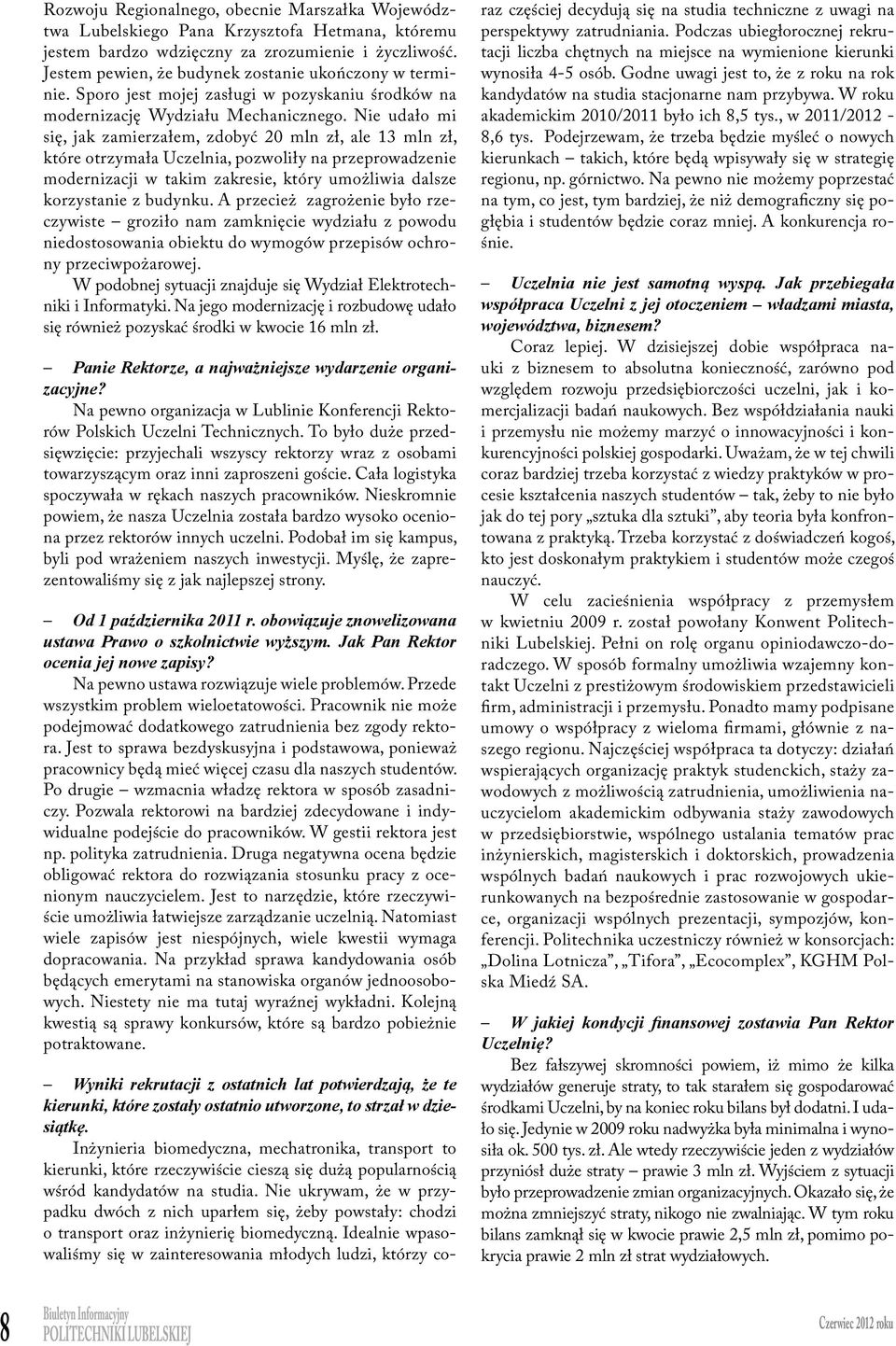 Ne udało m sę, jak zamerzałem, zdobyć 20 mln zł, ale 13 mln zł, Pktóre rzedmotem otrzymała obrad Uczel, były pozolły stępujące spray przeproadzene zagadne: takm zakrese, który umożla dalsze