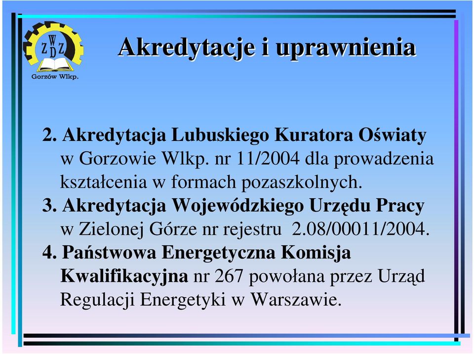 Akredytacja Wojewódzkiego Urzędu Pracy w Zielonej Górze nr rejestru 2.08/00011/2004. 4.