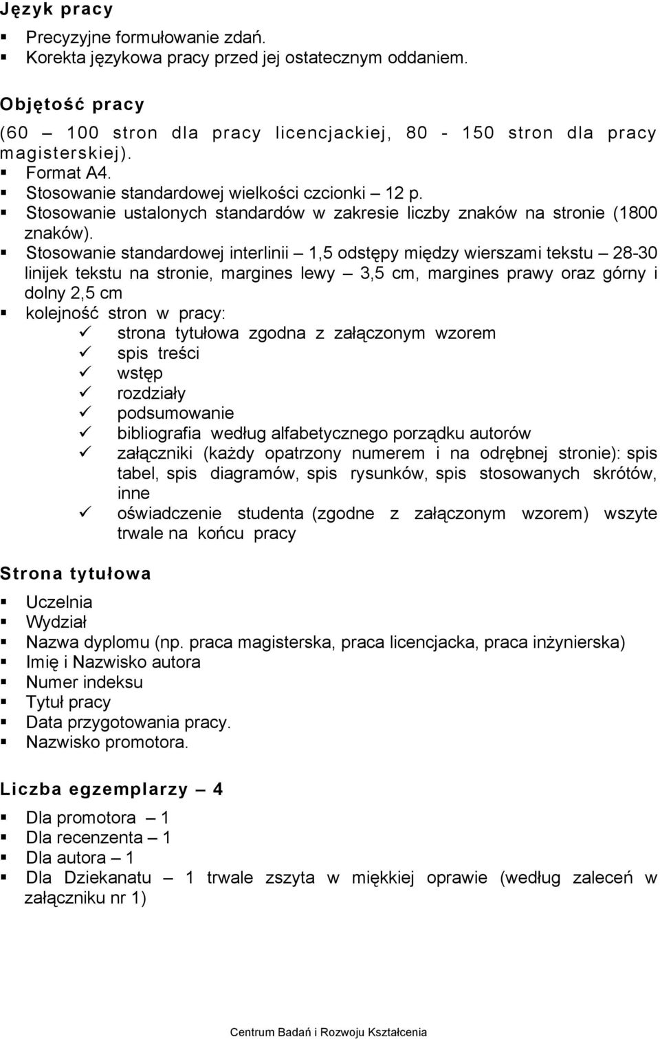 Stosowanie standardowej interlinii 1,5 odstępy między wierszami tekstu 28-30 linijek tekstu na stronie, margines lewy 3,5 cm, margines prawy oraz górny i dolny 2,5 cm kolejność stron w pracy: strona