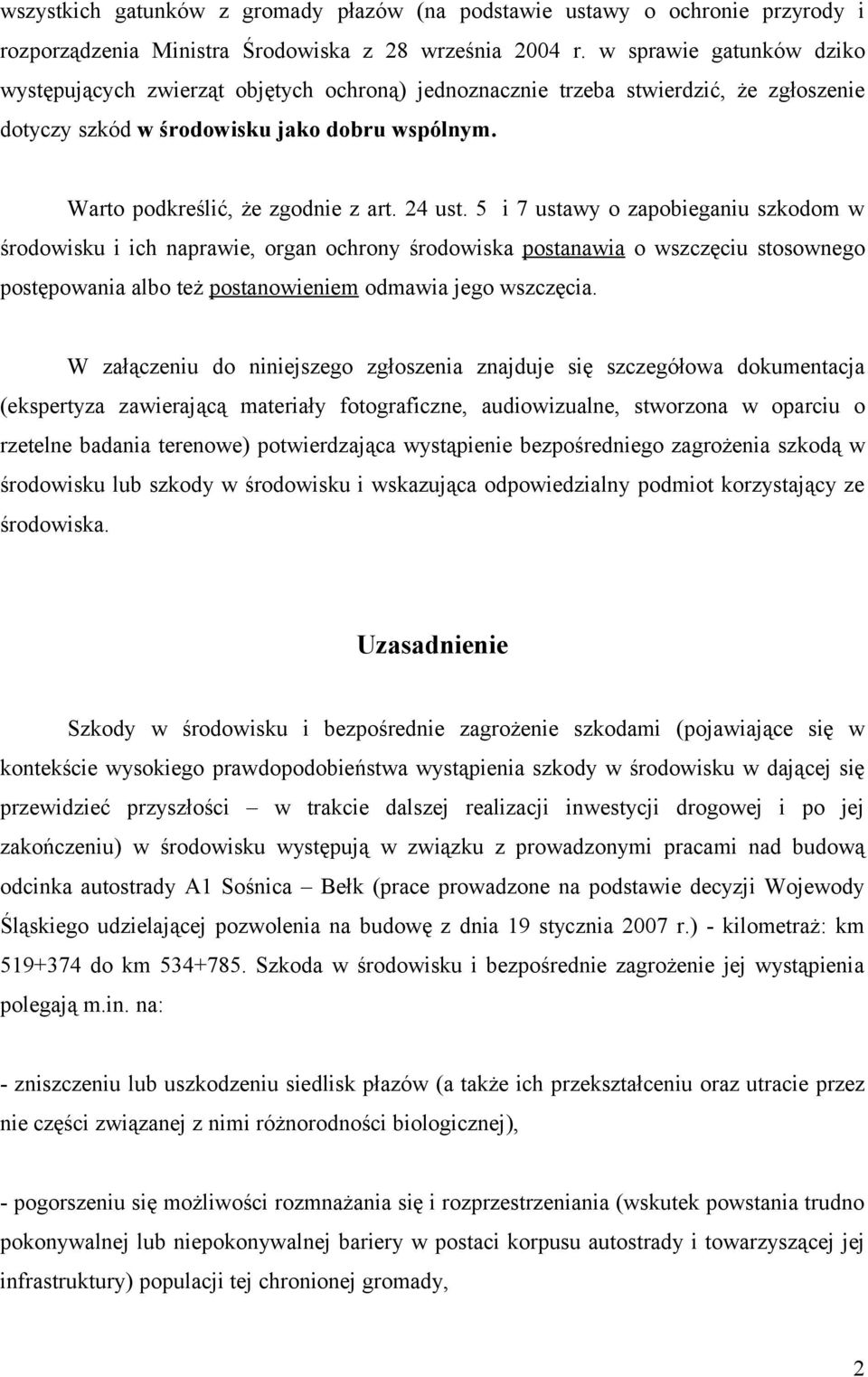 24 ust. 5 i 7 ustawy o zapobieganiu szkodom w środowisku i ich naprawie, organ ochrony środowiska postanawia o wszczęciu stosownego postępowania albo też postanowieniem odmawia jego wszczęcia.
