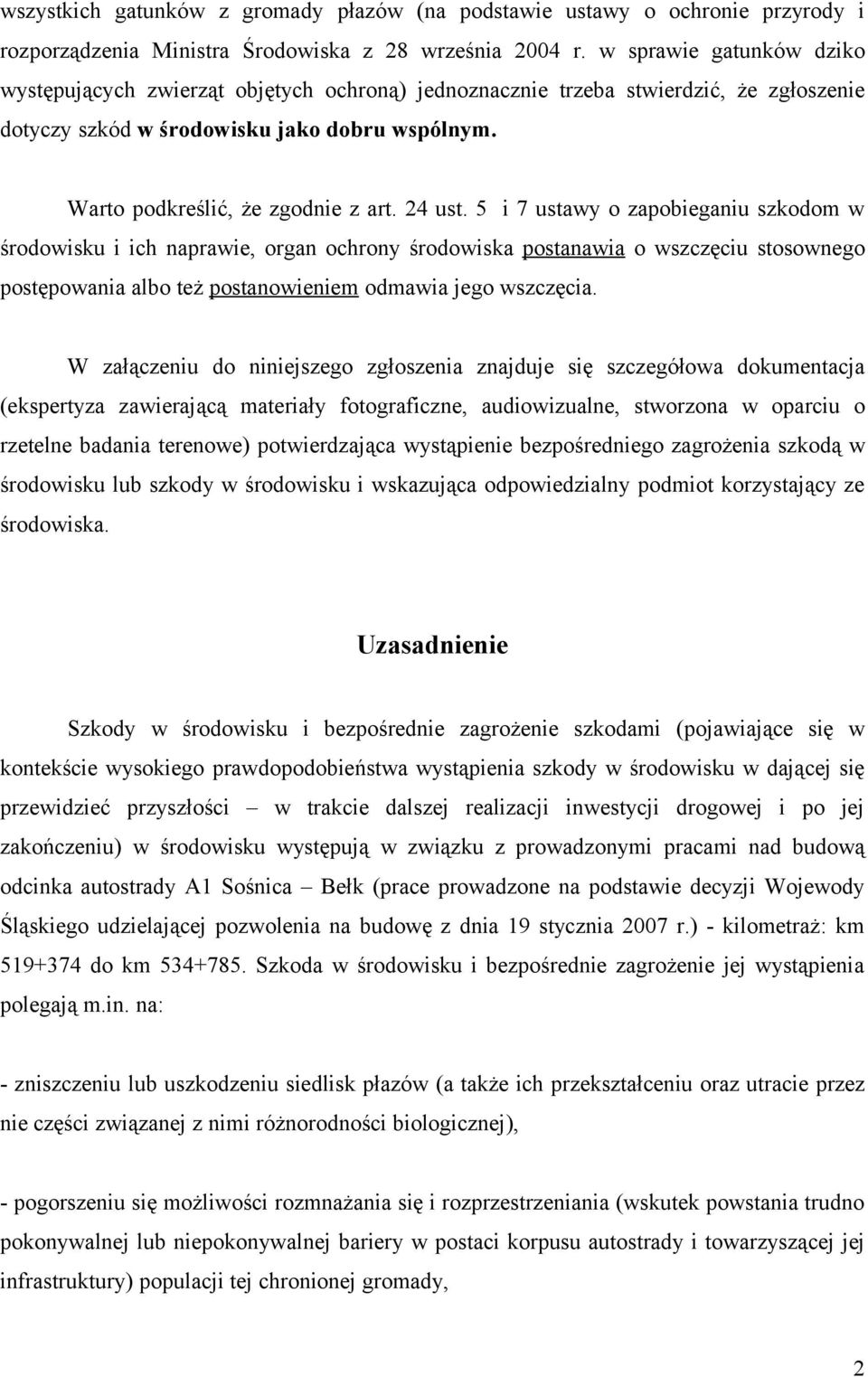 24 ust. 5 i 7 ustawy o zapobieganiu szkodom w środowisku i ich naprawie, organ ochrony środowiska postanawia o wszczęciu stosownego postępowania albo też postanowieniem odmawia jego wszczęcia.