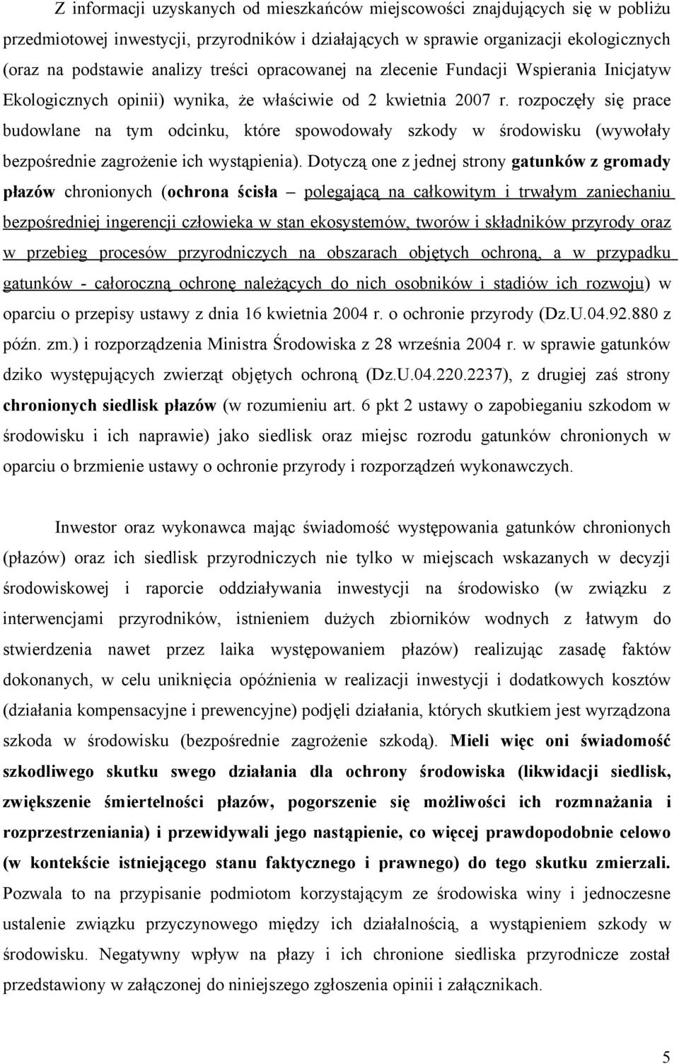 rozpoczęły się prace budowlane na tym odcinku, które spowodowały szkody w środowisku (wywołały bezpośrednie zagrożenie ich wystąpienia).