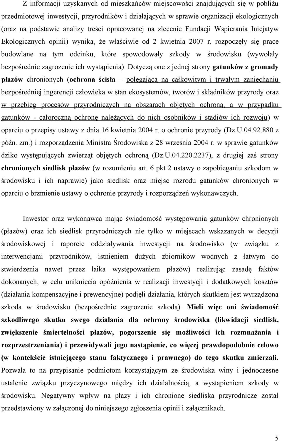 rozpoczęły się prace budowlane na tym odcinku, które spowodowały szkody w środowisku (wywołały bezpośrednie zagrożenie ich wystąpienia).