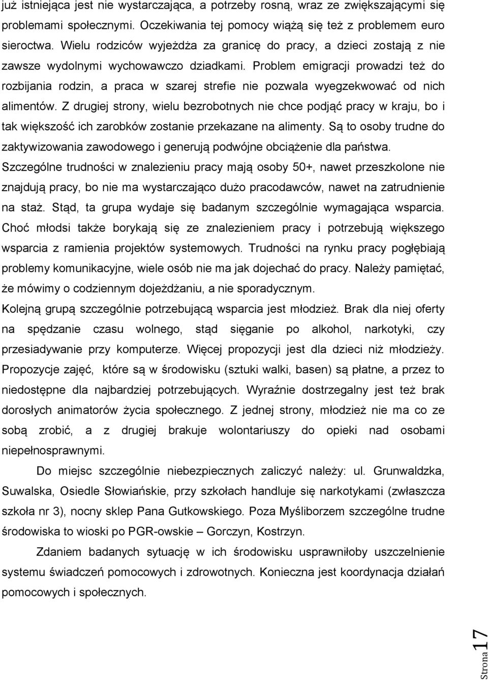 Problem emigracji prowadzi też do rozbijania rodzin, a praca w szarej strefie nie pozwala wyegzekwować od nich alimentów.