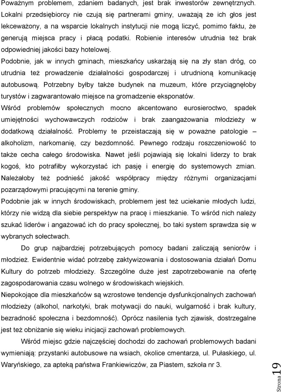 podatki. Robienie interesów utrudnia też brak odpowiedniej jakości bazy hotelowej.