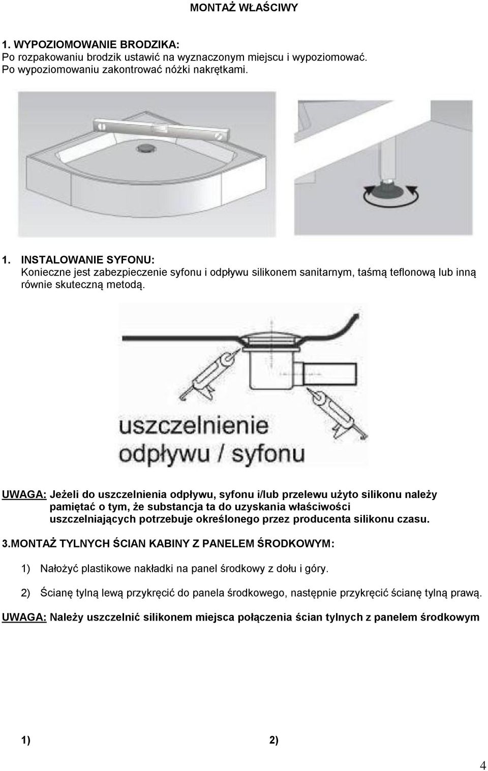 silikonu czasu. 3.MONTAŻ TYLNYCH ŚCIAN KABINY Z PANELEM ŚRODKOWYM: 1) Nałożyć plastikowe nakładki na panel środkowy z dołu i góry.