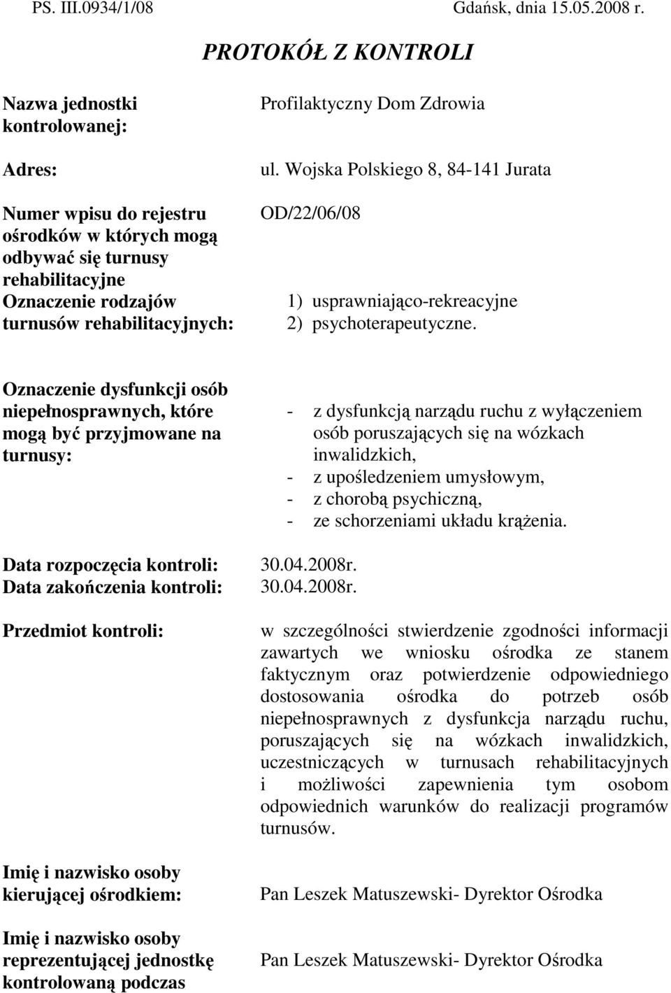 Profilaktyczny Dom Zdrowia ul. Wojska Polskiego 8, 84-141 Jurata OD/22/06/08 1) usprawniająco-rekreacyjne 2) psychoterapeutyczne.