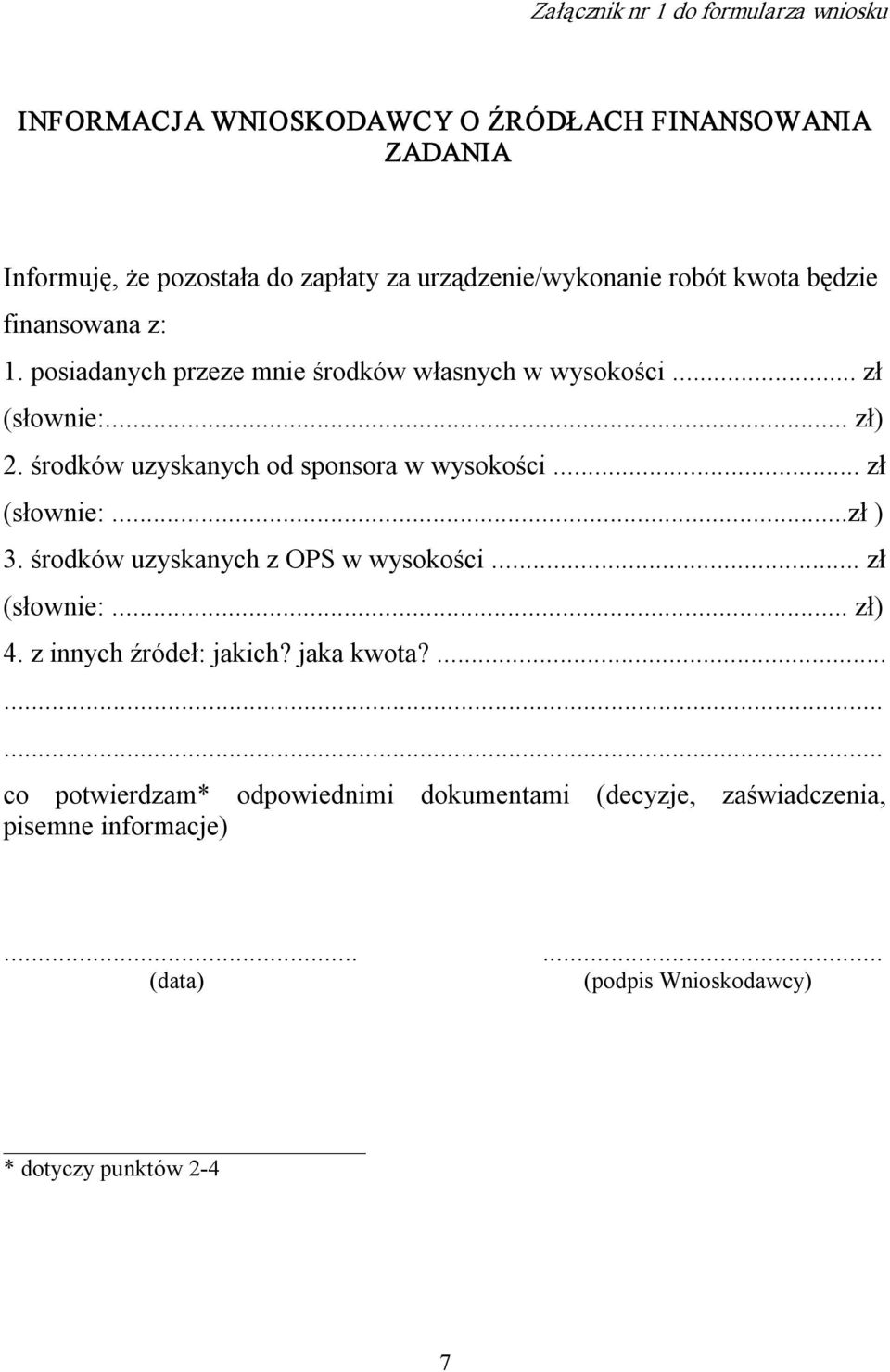 środków uzyskanych od sponsora w wysokości... zł (słownie:...zł ) 3. środków uzyskanych z OPS w wysokości... zł (słownie:... zł) 4.