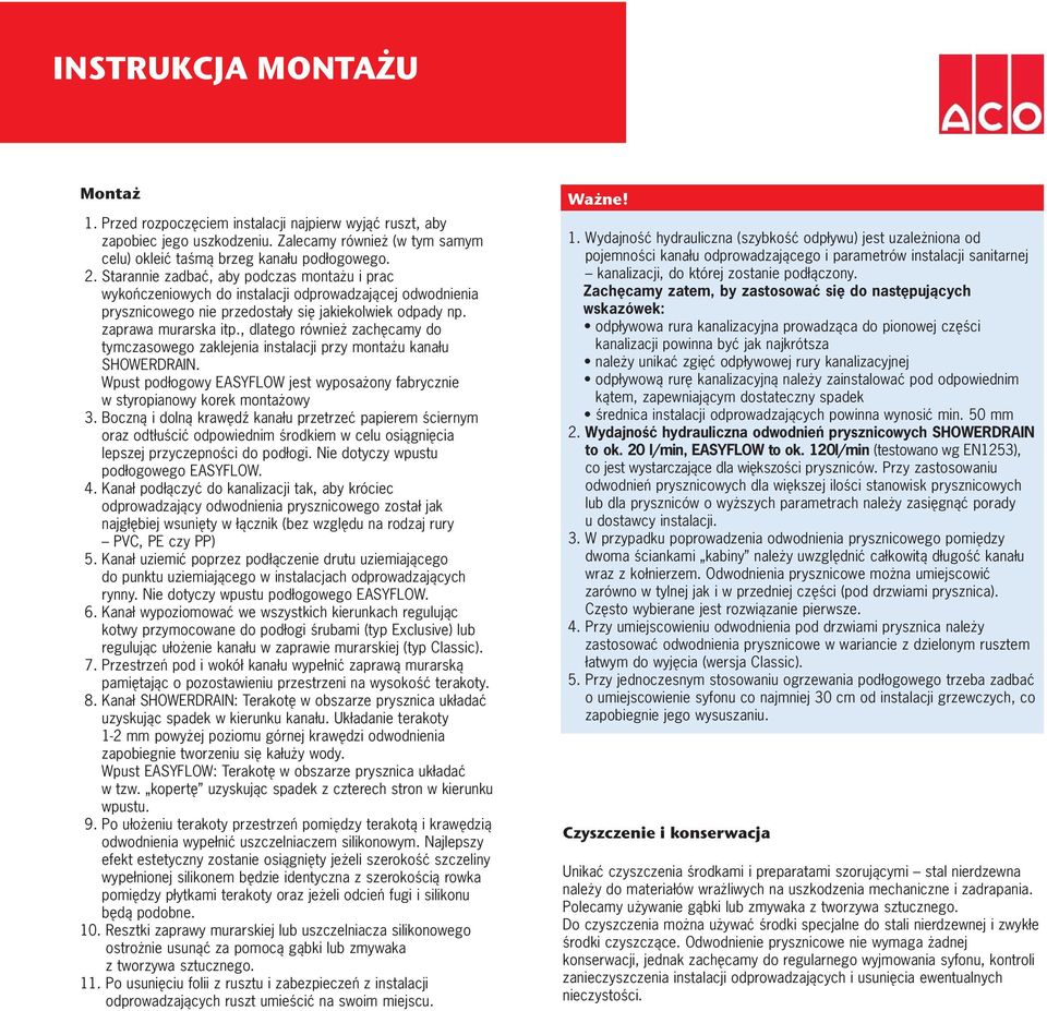 , dlatego również zachęcamy do tymczasowego zaklejenia instalacji przy montażu kanału SHOWERDRAIN. Wpust podłogowy EASYFLOW jest wyposażony fabrycznie w styropianowy korek montażowy 3.