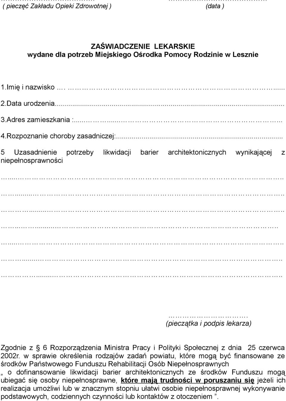 ...................................... (pieczątka i podpis lekarza) Zgodnie z 6 Rozporządzenia Ministra Pracy i Polityki Społecznej z dnia 25 czerwca 2002r.