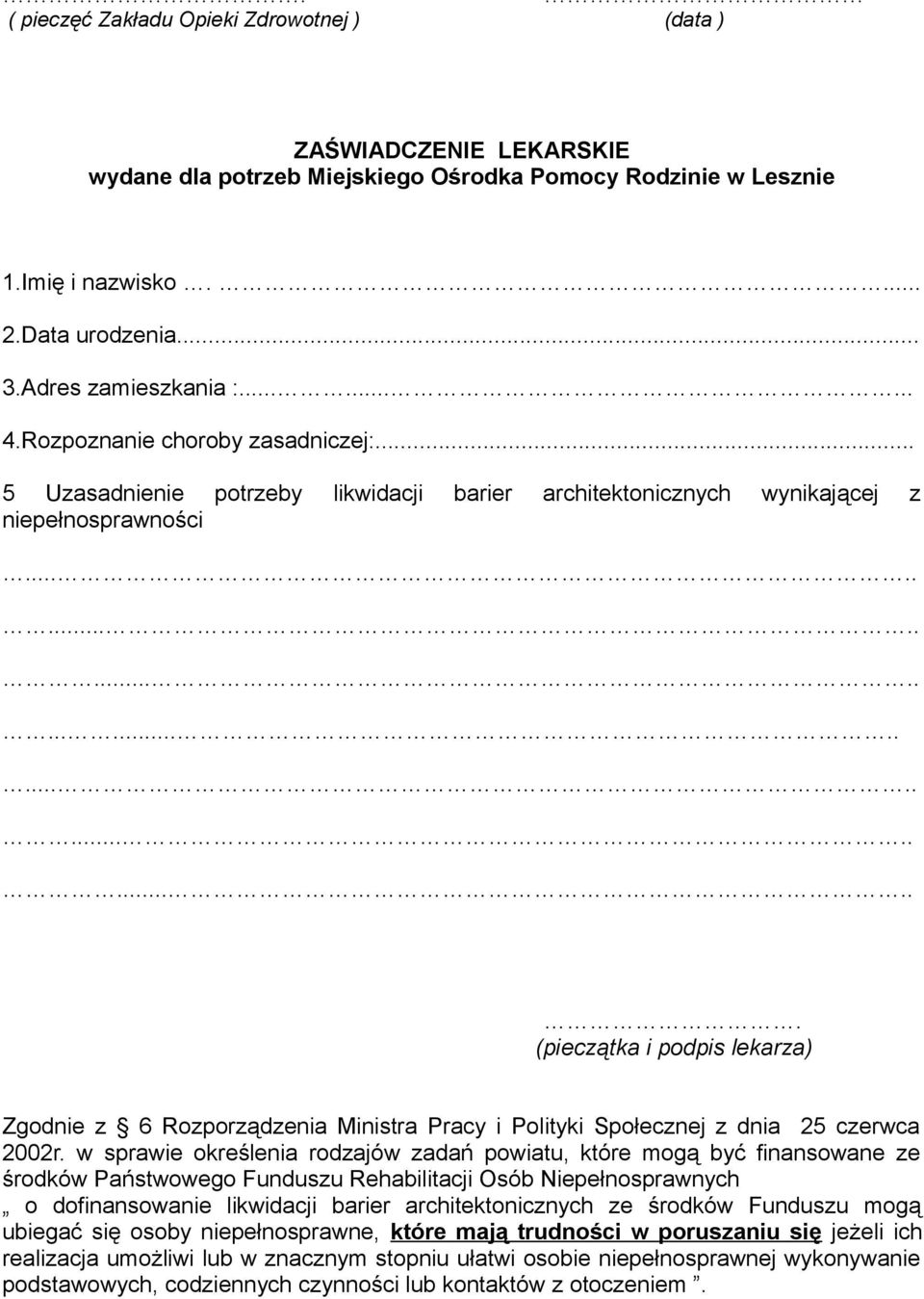 ...................................... (pieczątka i podpis lekarza) Zgodnie z 6 Rozporządzenia Ministra Pracy i Polityki Społecznej z dnia 25 czerwca 2002r.