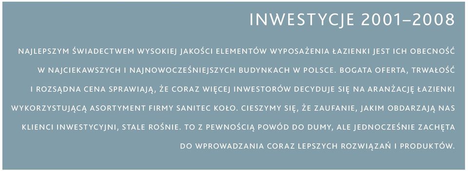 bogata oferta, trwałość i rozsądna cena sprawiają, że coraz więcej inwestorów decyduje się na aranżację łazienki wykorzystującą