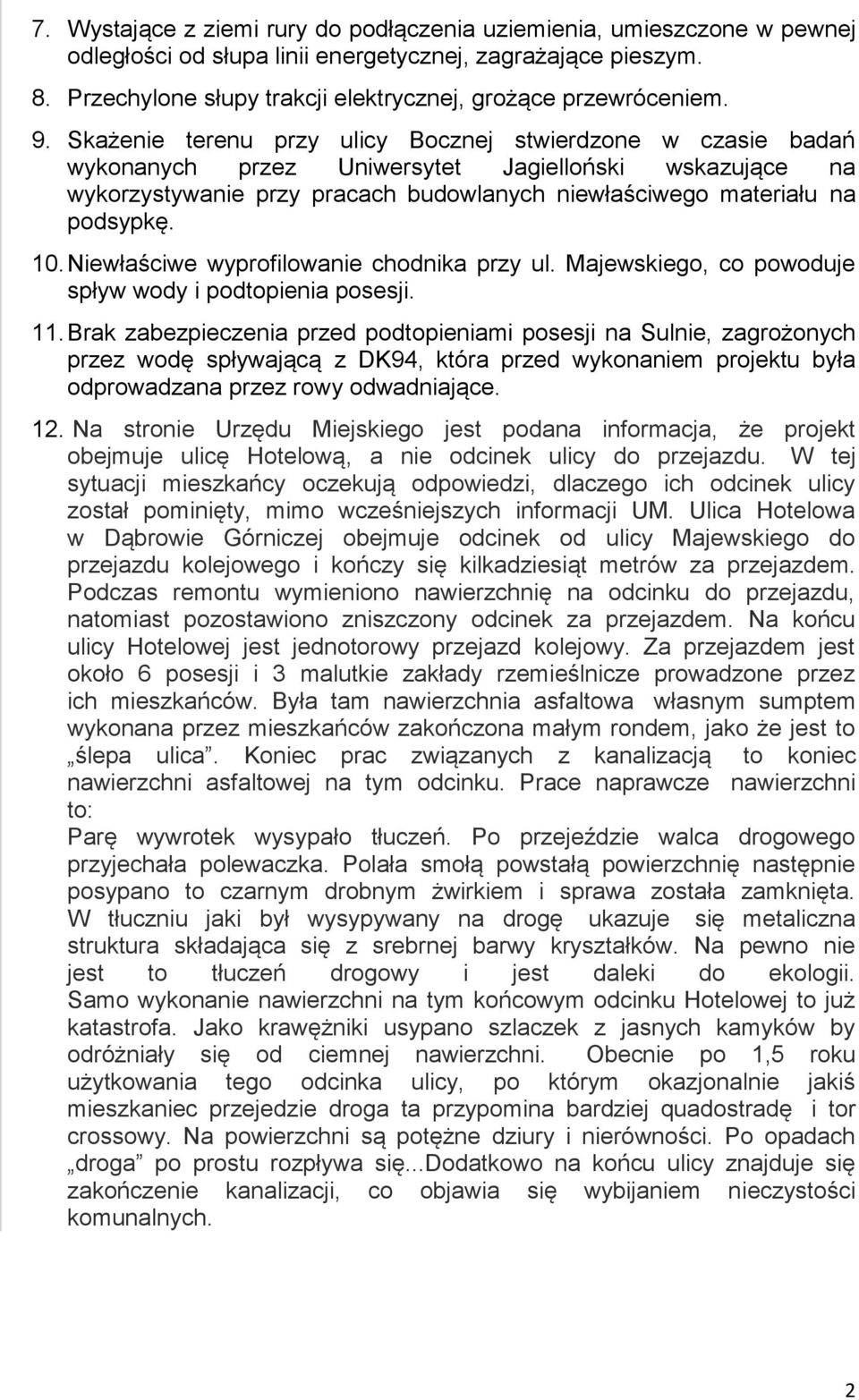 Skażenie terenu przy ulicy Bocznej stwierdzone w czasie badań wykonanych przez Uniwersytet Jagielloński wskazujące na wykorzystywanie przy pracach budowlanych niewłaściwego materiału na podsypkę. 10.