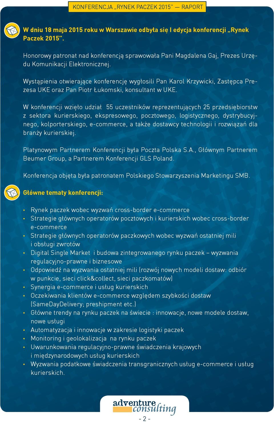 W konferencji wzięło udział 55 uczestników reprezentujących 25 przedsiębiorstw z sektora kurierskiego, ekspresowego, pocztowego, logistycznego, dystrybucyjnego, kolporterskiego, e-commerce, a także