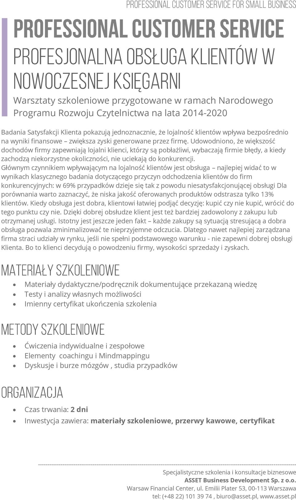 Udowodniono, że większość dochodów firmy zapewniają lojalni klienci, którzy są pobłażliwi, wybaczają firmie błędy, a kiedy zachodzą niekorzystne okoliczności, nie uciekają do konkurencji.