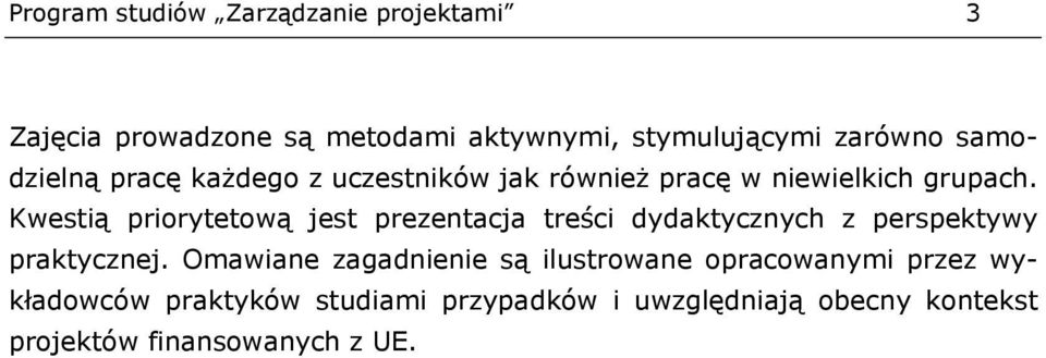 Kwestią priorytetową jest prezentacja treści dydaktycznych z perspektywy praktycznej.