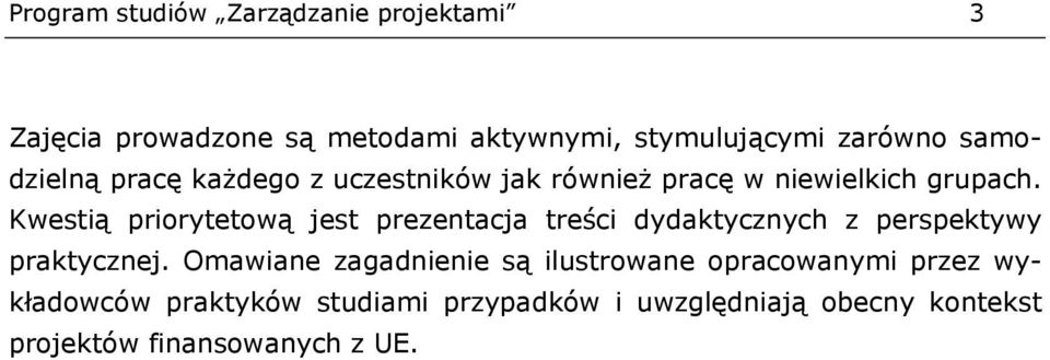 Kwestią priorytetową jest prezentacja treści dydaktycznych z perspektywy praktycznej.