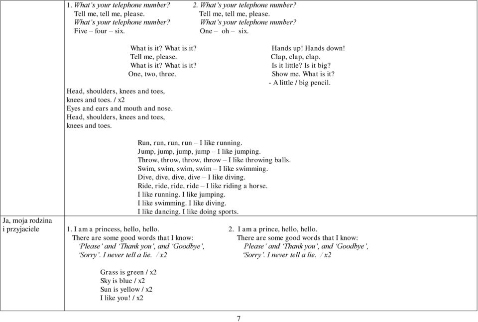 Head, shoulders, knees and toes, knees and toes. Hands up! Hands down! Clap, clap, clap. Is it little? Is it big? Show me. What is it? - A little / big pencil. Run, run, run, run I like running.