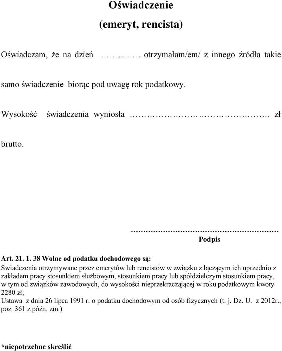 38 Wolne od podatku dochodowego są: Świadczenia otrzymywane przez emerytów lub rencistów w związku z łączącym ich uprzednio z zakładem pracy stosunkiem