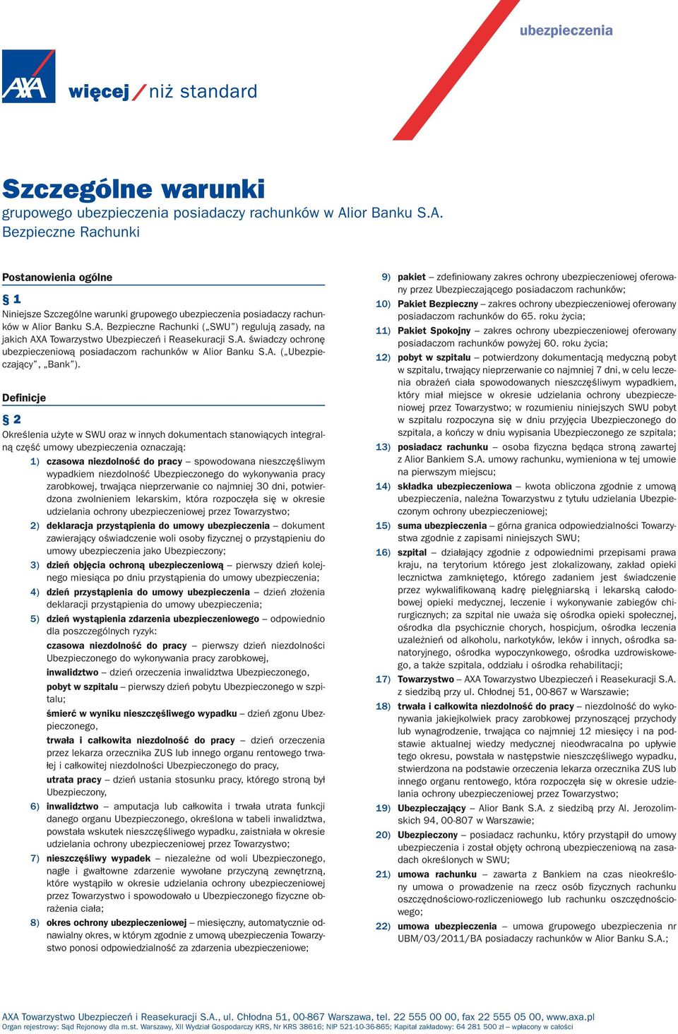 A. świadczy ochronę ubezpieczeniową posiadaczom rachunków w Alior Banku S.A. ( Ubezpieczający, Bank ).