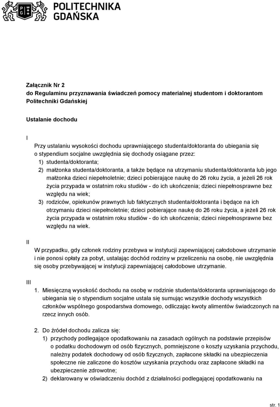 studenta/doktoranta lub jego małżonka dzieci niepełnoletnie; dzieci pobierające naukę do 26 roku życia, a jeżeli 26 rok życia przypada w ostatnim roku studiów - do ich ukończenia; dzieci