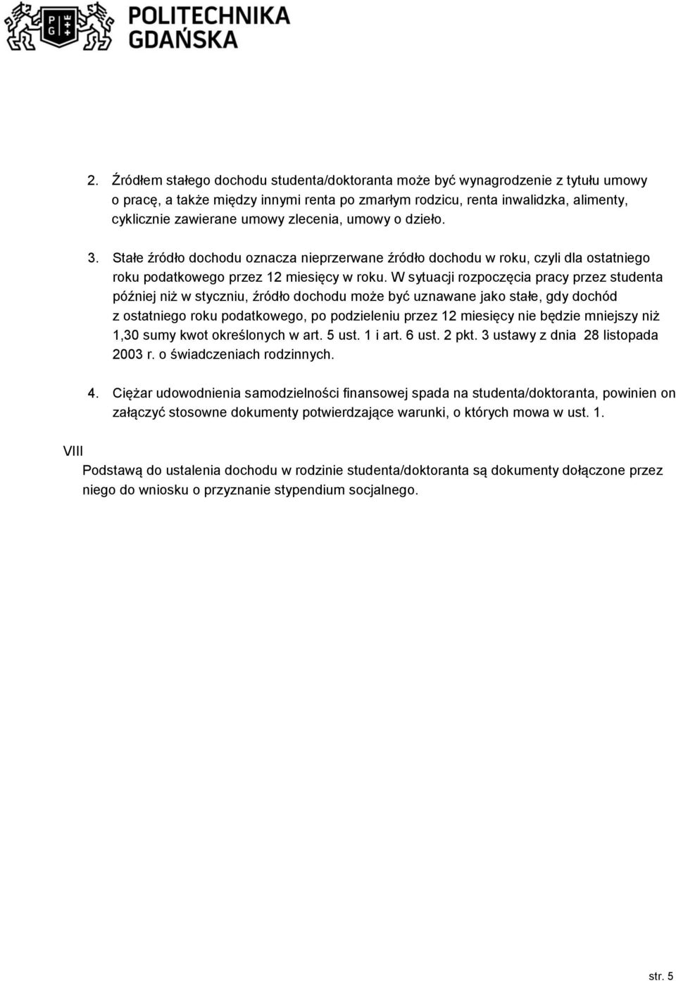 W sytuacji rozpoczęcia pracy przez studenta później niż w styczniu, źródło dochodu może być uznawane jako stałe, gdy dochód z ostatniego roku podatkowego, po podzieleniu przez 12 miesięcy nie będzie