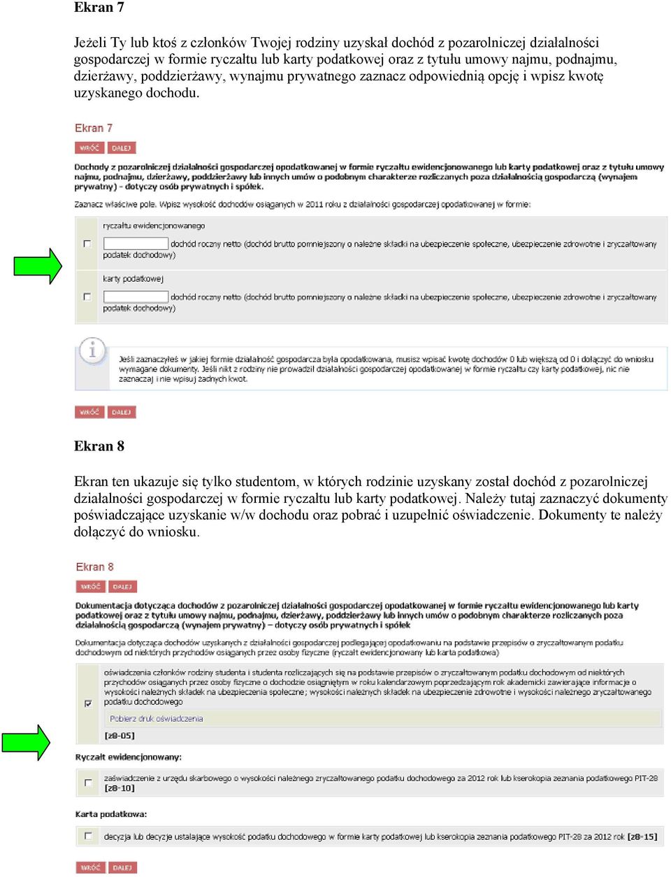 Ekran 8 Ekran ten ukazuje się tylko studentom, w których rodzinie uzyskany został dochód z pozarolniczej działalności gospodarczej w formie ryczałtu lub