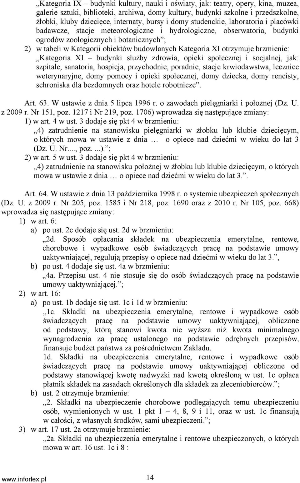 budowlanych Kategoria XI otrzymuje brzmienie: Kategoria XI budynki służby zdrowia, opieki społecznej i socjalnej, jak: szpitale, sanatoria, hospicja, przychodnie, poradnie, stacje krwiodawstwa,