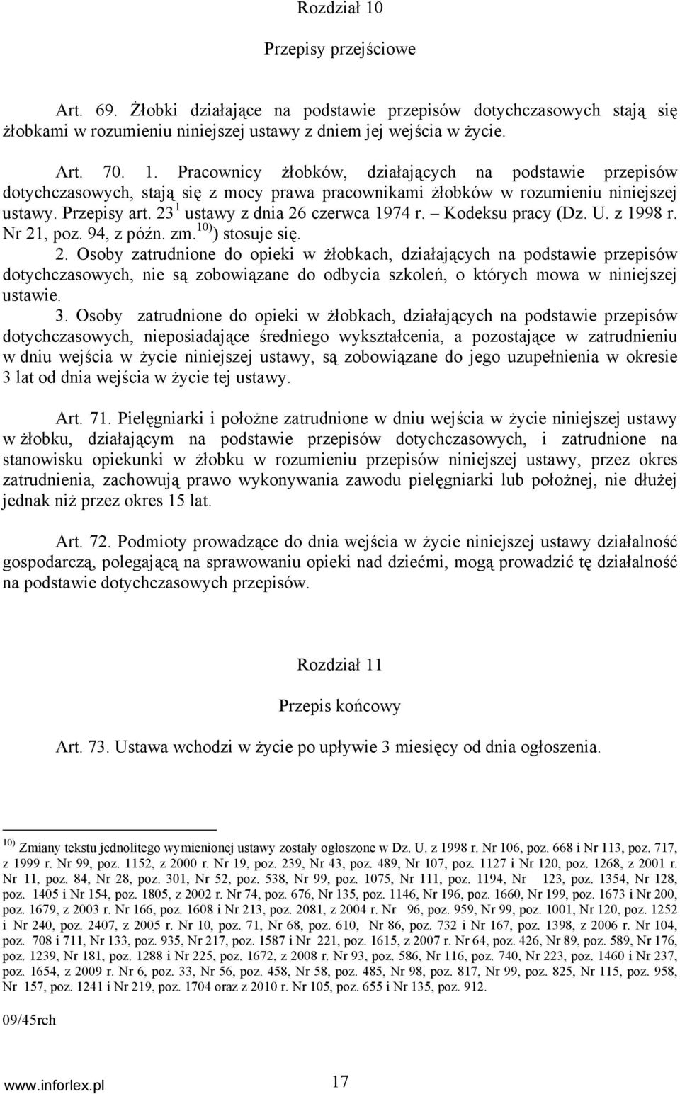 3. Osoby zatrudnione do opieki w żłobkach, działających na podstawie przepisów dotychczasowych, nieposiadające średniego wykształcenia, a pozostające w zatrudnieniu w dniu wejścia w życie niniejszej