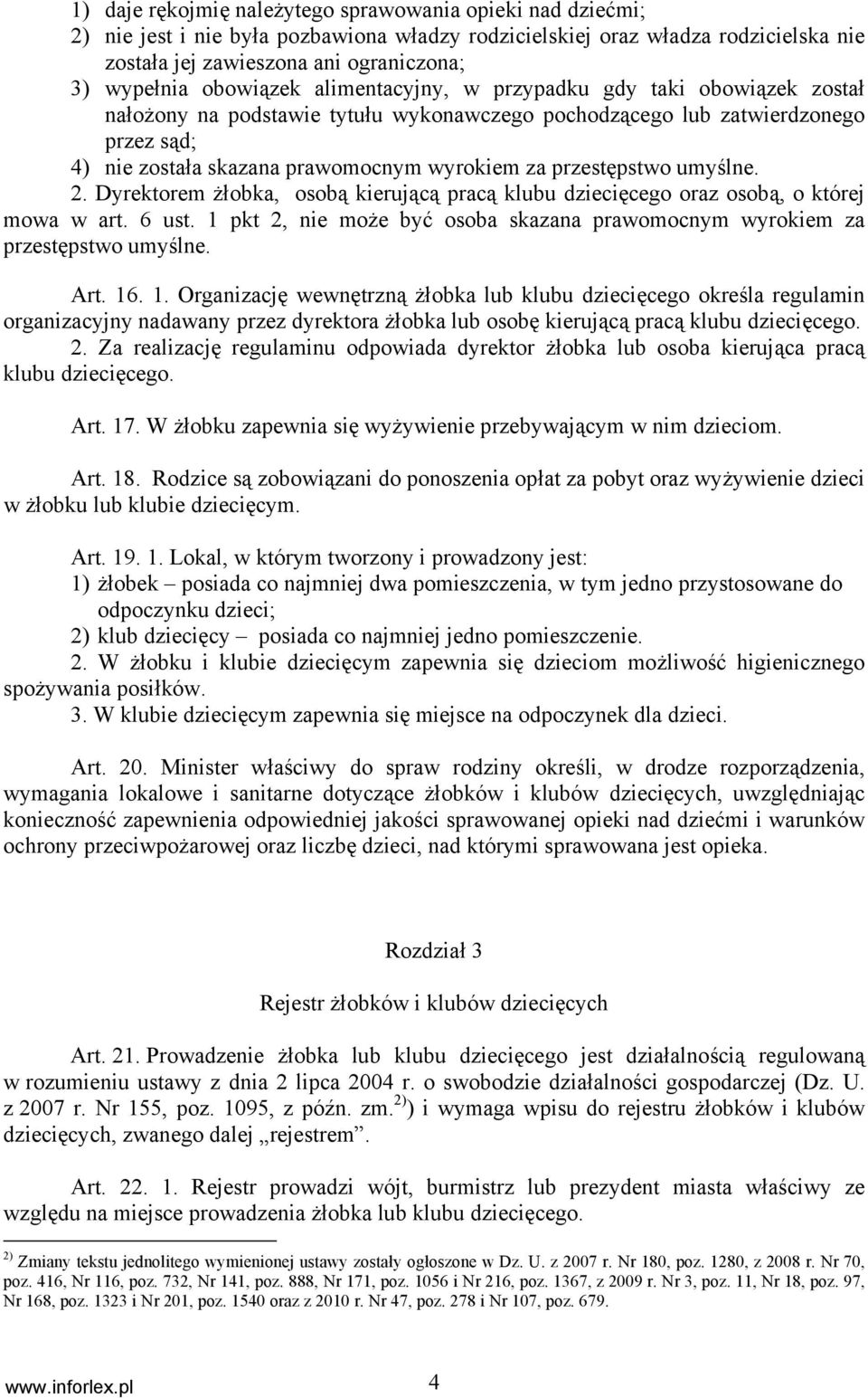 przestępstwo umyślne. 2. Dyrektorem żłobka, osobą kierującą pracą klubu dziecięcego oraz osobą, o której mowa w art. 6 ust.