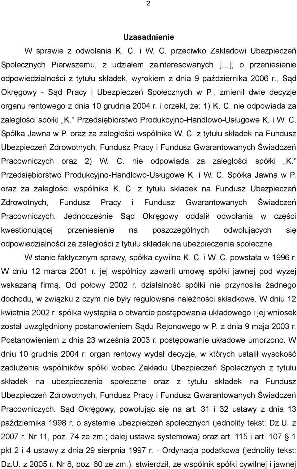 , Sąd Okręgowy - Sąd Pracy i Ubezpieczeń Społecznych w P., zmienił dwie decyzje organu rentowego z dnia 10 grudnia 2004 r. i orzekł, że: 1) K. C. nie odpowiada za zaległości spółki K.