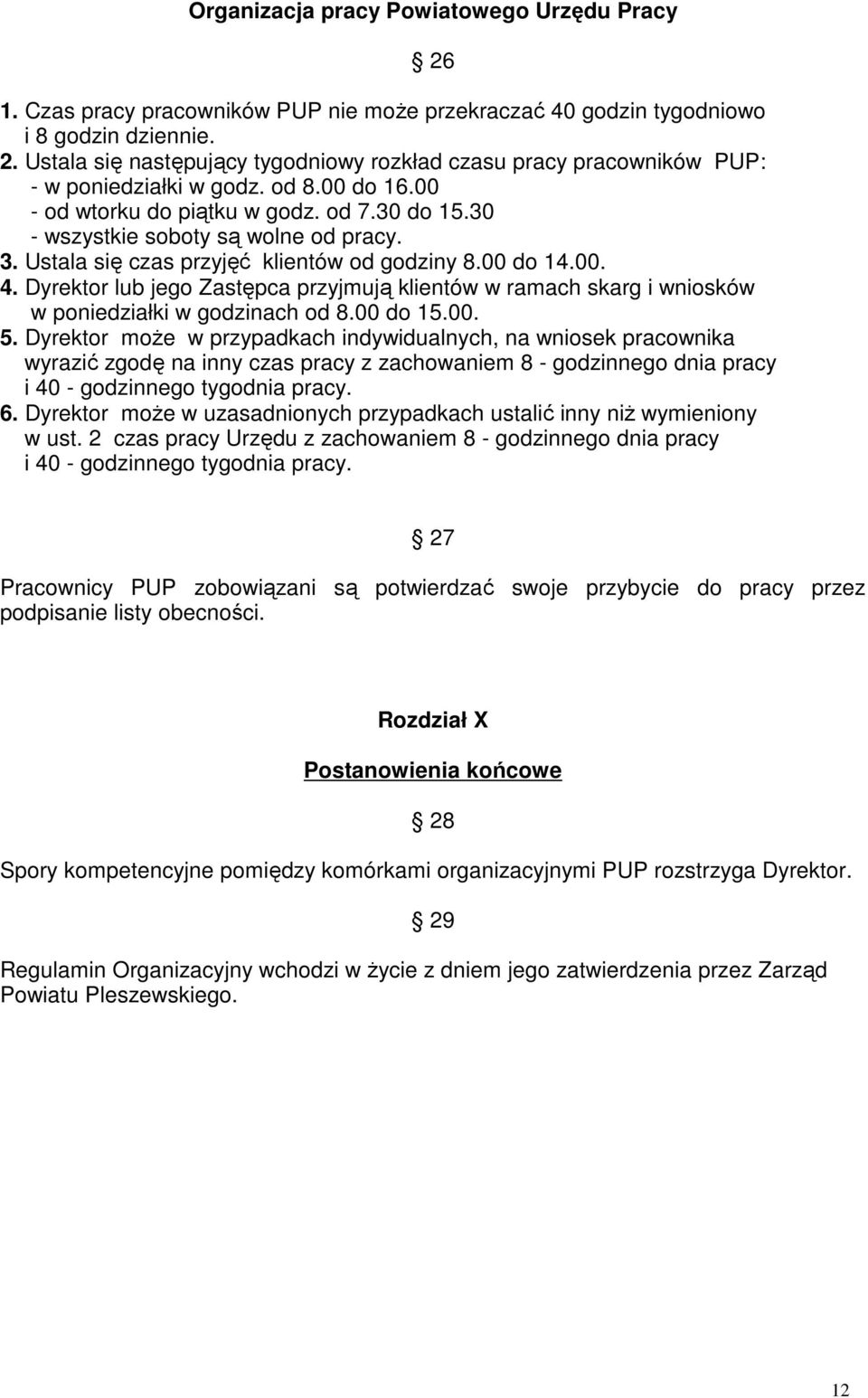 Dyrektor lub jego Zastępca przyjmują klientów w ramach skarg i wniosków w poniedziałki w godzinach od 8.00 do 15.00. 5.