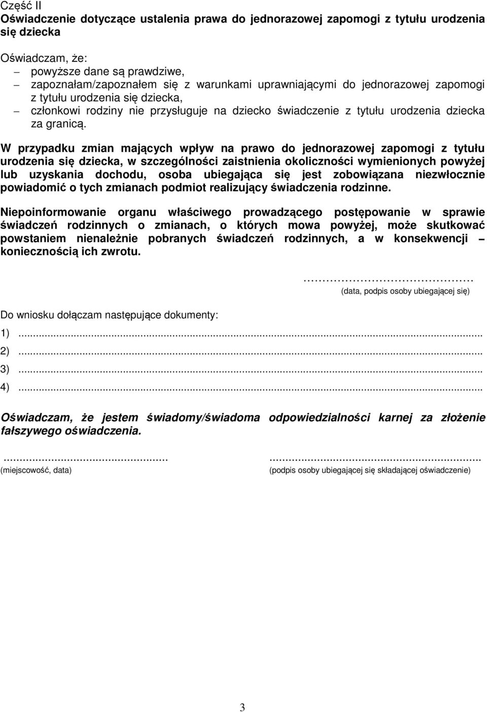 W przypadku zmian mających wpływ na prawo do jednorazowej zapomogi z tytułu urodzenia się dziecka, w szczególności zaistnienia okoliczności wymienionych powyżej lub uzyskania dochodu, osoba