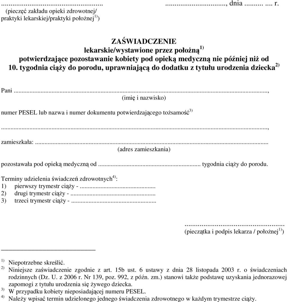 niż od 10. tygodnia ciąży do porodu, uprawniającą do dodatku z tytułu urodzenia dziecka 2) Pani..., (imię i nazwisko) numer PESEL lub nazwa i numer dokumentu potwierdzającego tożsamość 3).