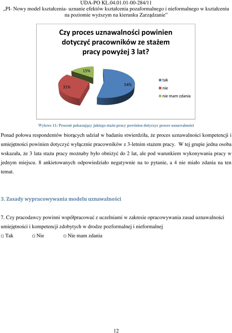 uznawalności kompetencji i umiejętności powinien dotyczyć wyłącznie pracowników z 3-letnim stażem pracy.