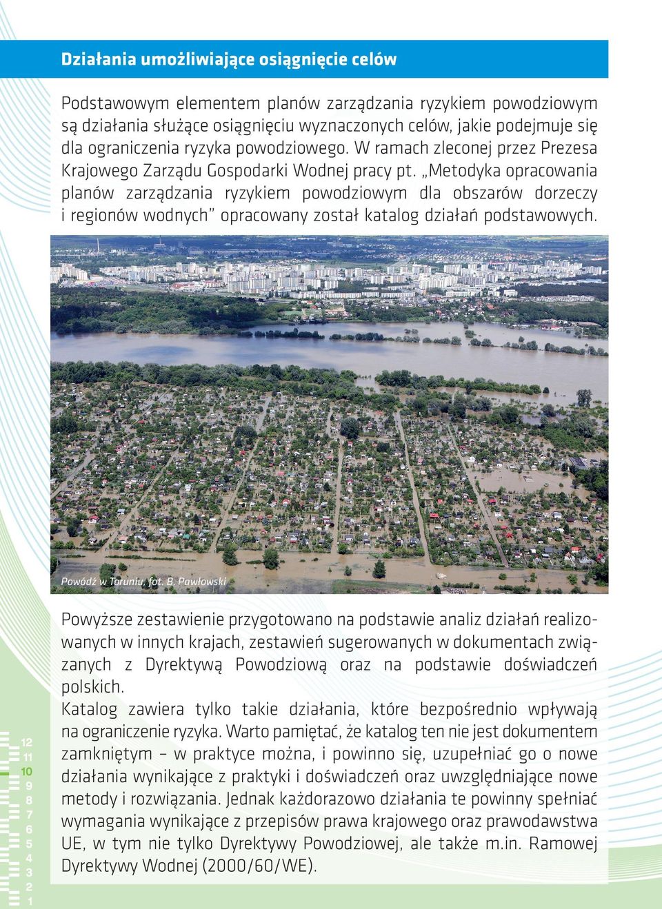 Metodyka opracowania planów zarządzania ryzykiem powodziowym dla obszarów dorzeczy i regionów wodnych opracowany został katalog działań podstawowych. Powódź w Toruniu, fot. B.