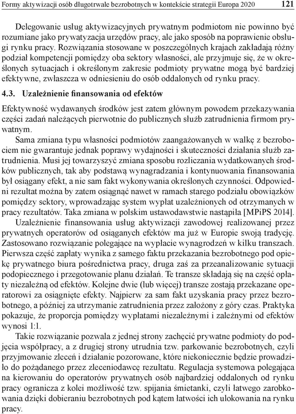 Rozwiązania stosowane w poszczególnych krajach zakładają różny podział kompetencji pomiędzy oba sektory własności, ale przyjmuje się, że w określonych sytuacjach i określonym zakresie podmioty