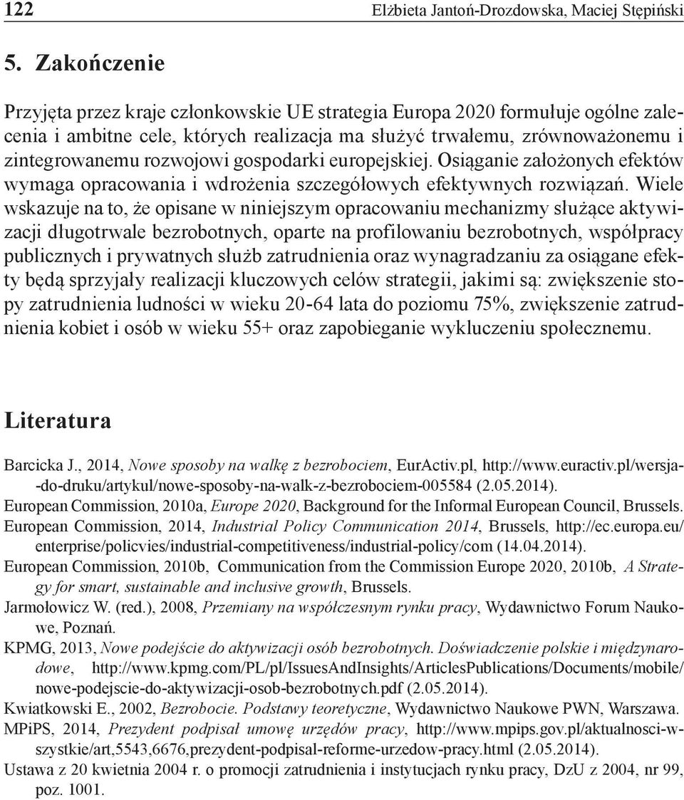gospodarki europejskiej. Osiąganie założonych efektów wymaga opracowania i wdrożenia szczegółowych efektywnych rozwiązań.