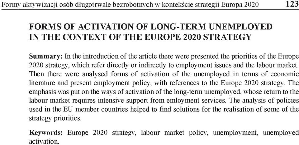 Then there were analysed forms of activation of the unemployed in terms of economic literature and present employment policy, with references to the Europe 2020 strategy.