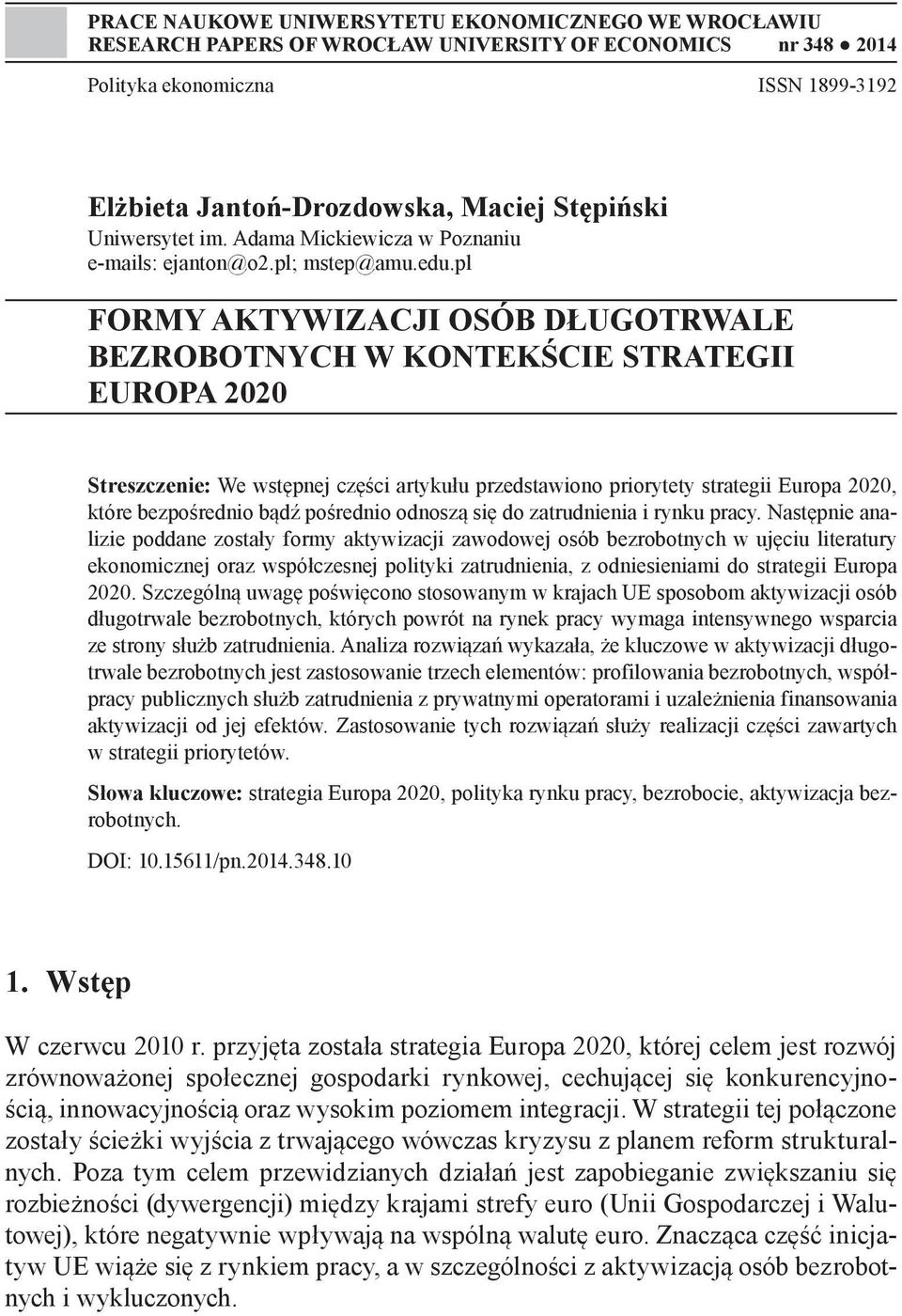 pl FORMY AKTYWIZACJI OSÓB DŁUGOTRWALE BEZROBOTNYCH W KONTEKŚCIE STRATEGII EUROPA 2020 Streszczenie: We wstępnej części artykułu przedstawiono priorytety strategii Europa 2020, które bezpośrednio bądź