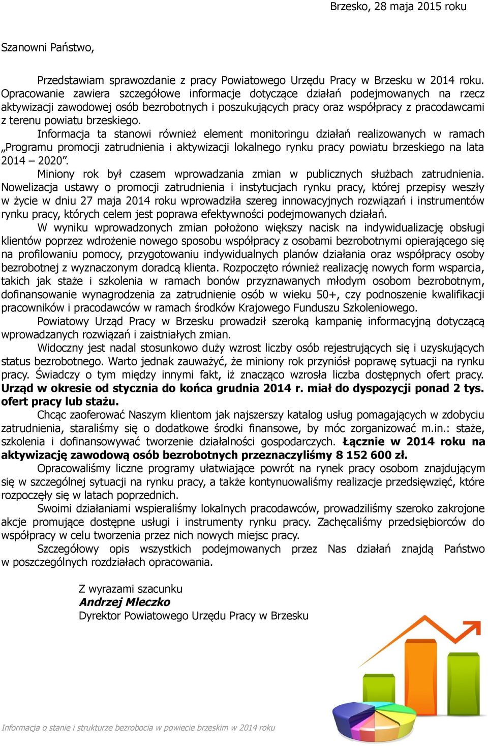 brzeskiego. Informacja ta stanowi również element monitoringu działań realizowanych w ramach Programu promocji zatrudnienia i aktywizacji lokalnego rynku pracy powiatu brzeskiego na lata 24 22.