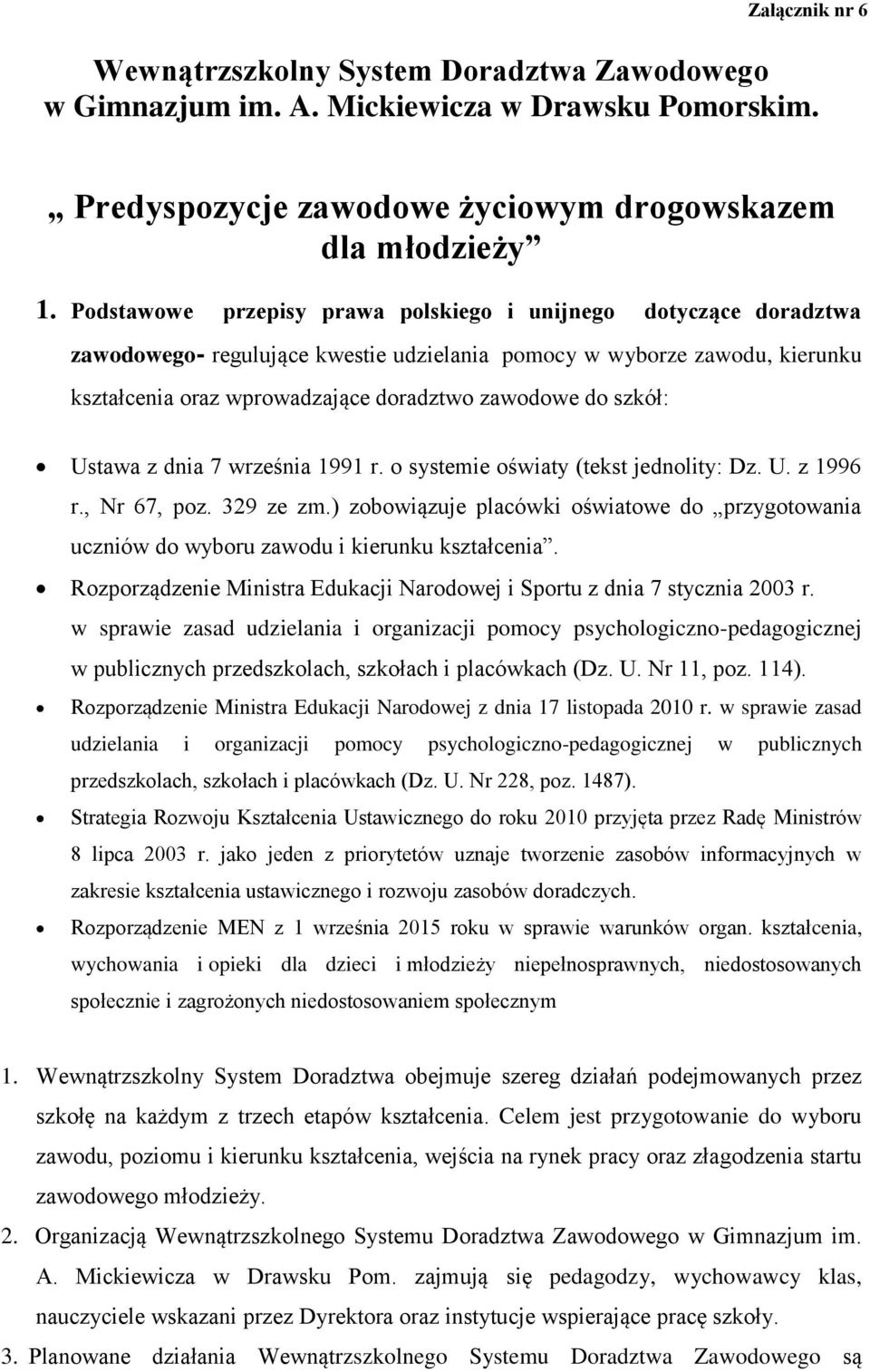 szkół: Ustawa z dnia 7 września 1991 r. o systemie oświaty (tekst jednolity: Dz. U. z 1996 r., Nr 67, poz. 329 ze zm.