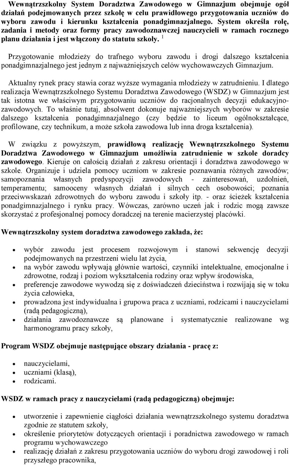 1 Przygotowanie młodzieży do trafnego wyboru zawodu i drogi dalszego kształcenia ponadgimnazjalnego jest jednym z najważniejszych celów wychowawczych Gimnazjum.
